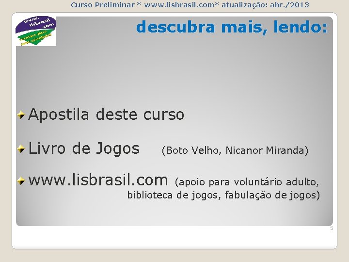 Curso Preliminar * www. lisbrasil. com* atualização: abr. /2013 descubra mais, lendo: Apostila deste
