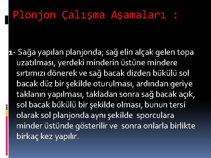 Plonjon Çalışma Aşamaları : 1 - Sağa yapılan planjonda; sağ elin alçak gelen topa Plonjon Çalışma Aşamaları : 1 - Sağa yapılan planjonda; sağ elin alçak gelen topa