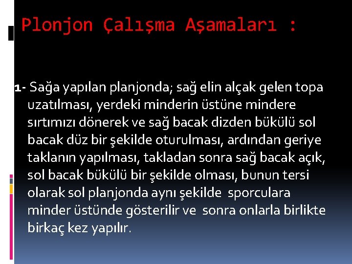 Plonjon Çalışma Aşamaları : 1 - Sağa yapılan planjonda; sağ elin alçak gelen topa