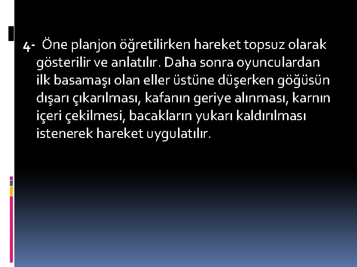 4 - Öne planjon öğretilirken hareket topsuz olarak gösterilir ve anlatılır. Daha sonra oyunculardan