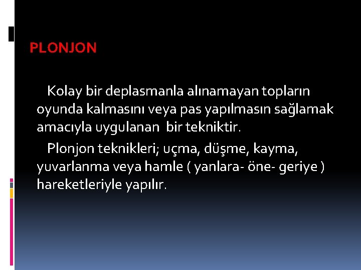 PLONJON Kolay bir deplasmanla alınamayan topların oyunda kalmasını veya pas yapılmasın sağlamak amacıyla uygulanan PLONJON Kolay bir deplasmanla alınamayan topların oyunda kalmasını veya pas yapılmasın sağlamak amacıyla uygulanan