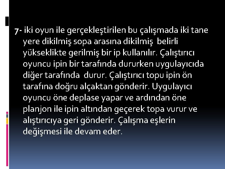 7 - iki oyun ile gerçekleştirilen bu çalışmada iki tane yere dikilmiş sopa arasına