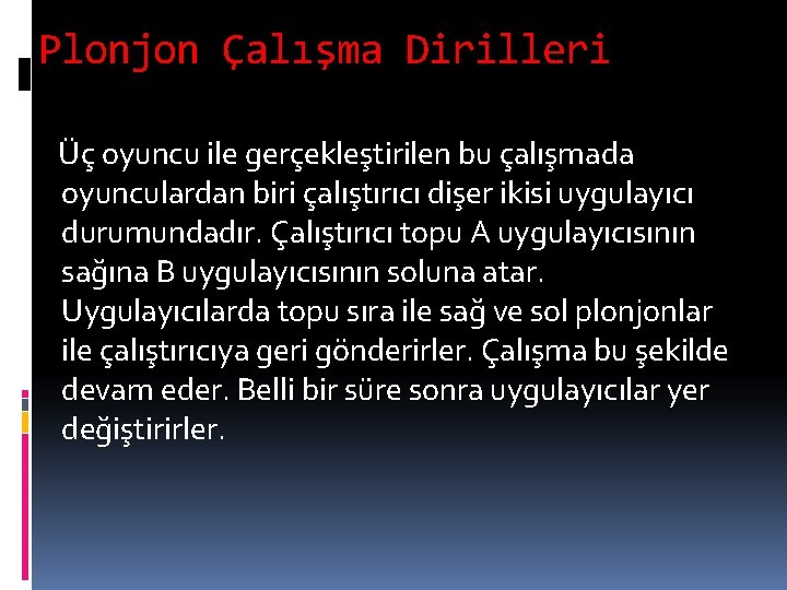 Plonjon Çalışma Dirilleri Üç oyuncu ile gerçekleştirilen bu çalışmada oyunculardan biri çalıştırıcı dişer ikisi