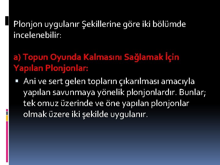 Plonjon uygulanır Şekillerine göre iki bölümde incelenebilir: a) Topun Oyunda Kalmasını Sağlamak İçin Yapılan Plonjon uygulanır Şekillerine göre iki bölümde incelenebilir: a) Topun Oyunda Kalmasını Sağlamak İçin Yapılan