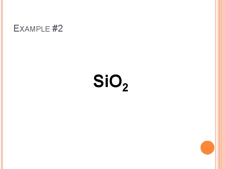 EXAMPLE #2 Si. O 2 