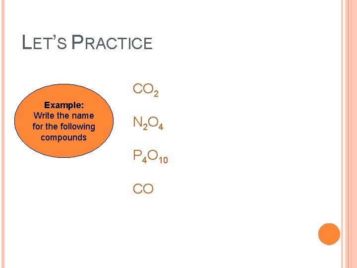 LET’S PRACTICE CO 2 Example: Write the name for the following compounds N 2