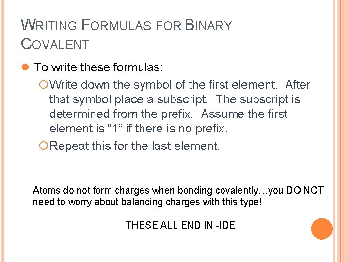 WRITING FORMULAS FOR BINARY COVALENT l To write these formulas: ¡Write down the symbol