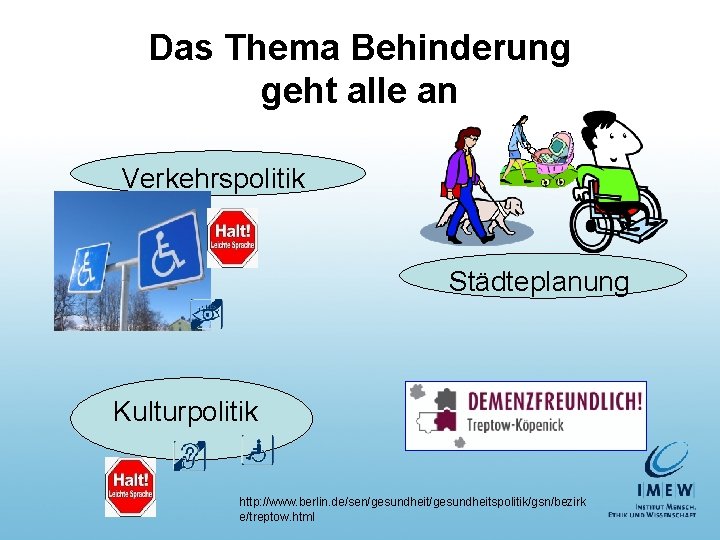 Das Thema Behinderung geht alle an Verkehrspolitik Städteplanung Kulturpolitik http: //www. berlin. de/sen/gesundheitspolitik/gsn/bezirk e/treptow.