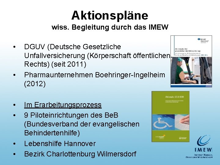 Aktionspläne wiss. Begleitung durch das IMEW • • • DGUV (Deutsche Gesetzliche Unfallversicherung (Körperschaft