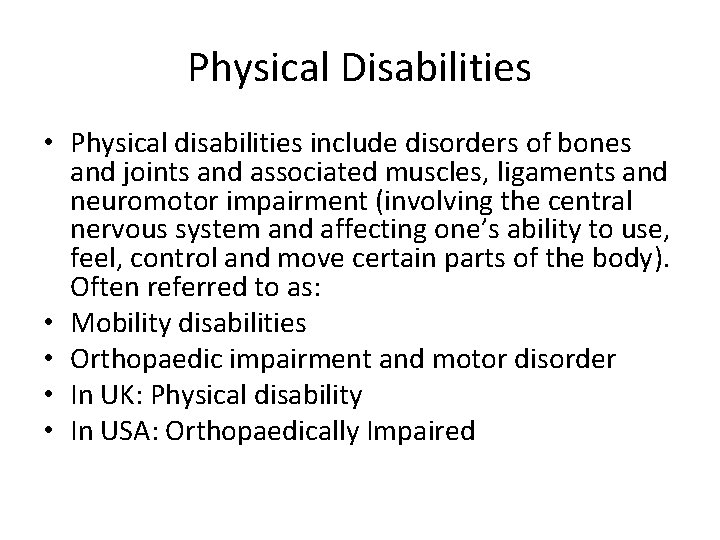 Physical Disabilities • Physical disabilities include disorders of bones and joints and associated muscles,