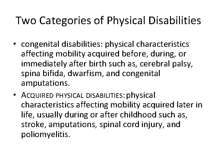 Two Categories of Physical Disabilities • congenital disabilities: physical characteristics affecting mobility acquired before,