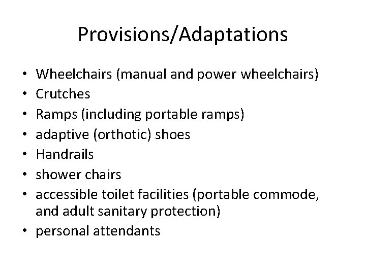 Provisions/Adaptations Wheelchairs (manual and power wheelchairs) Crutches Ramps (including portable ramps) adaptive (orthotic) shoes