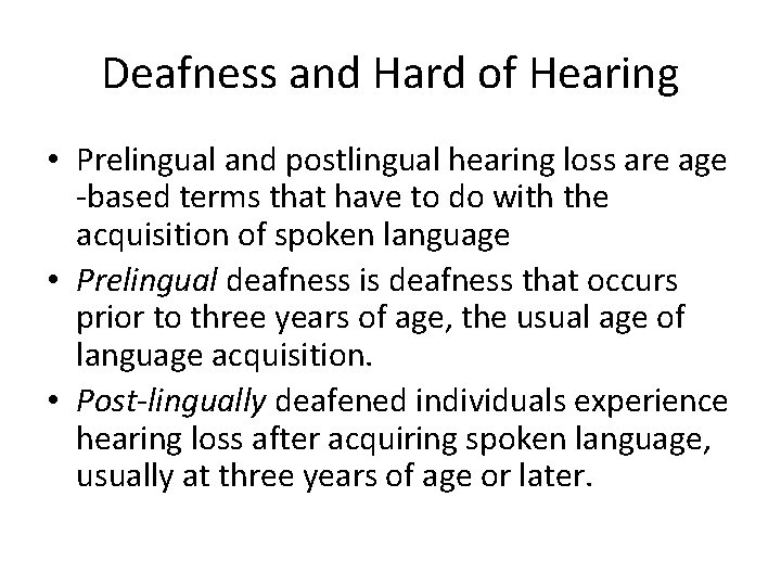 Deafness and Hard of Hearing • Prelingual and postlingual hearing loss are age -based