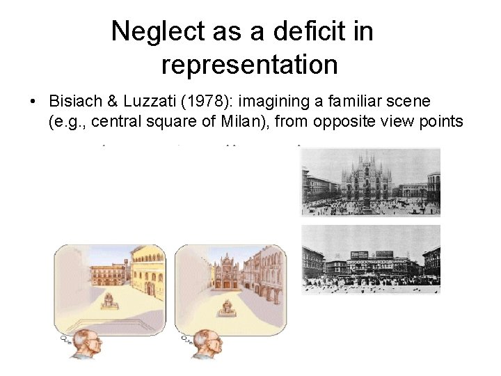 Neglect as a deficit in representation • Bisiach & Luzzati (1978): imagining a familiar