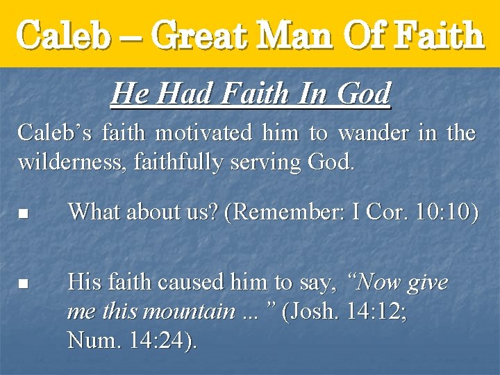 Caleb – Great Man Of Faith He Had Faith In God Caleb’s faith motivated