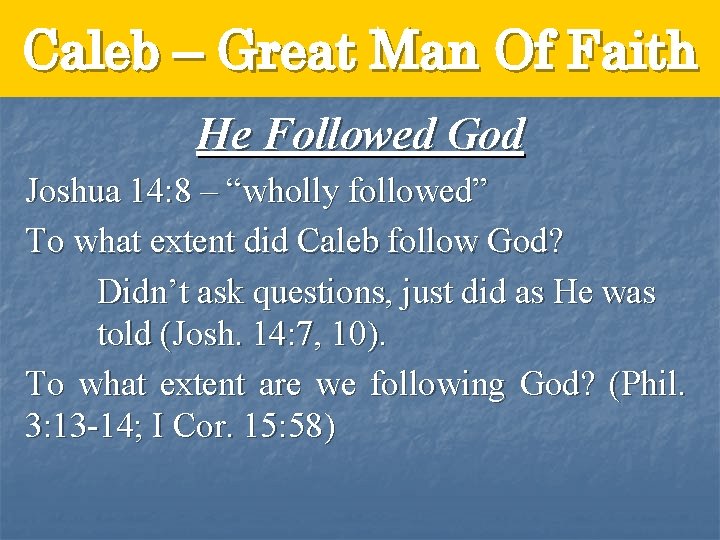 Caleb – Great Man Of Faith He Followed God Joshua 14: 8 – “wholly
