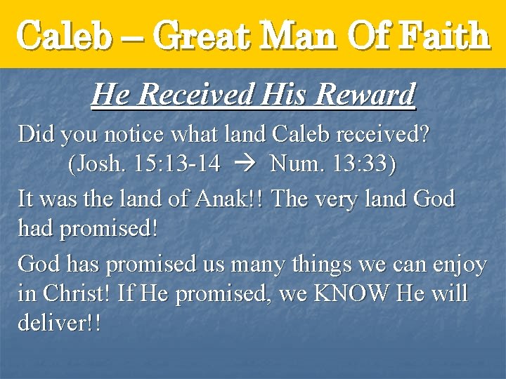 Caleb – Great Man Of Faith He Received His Reward Did you notice what