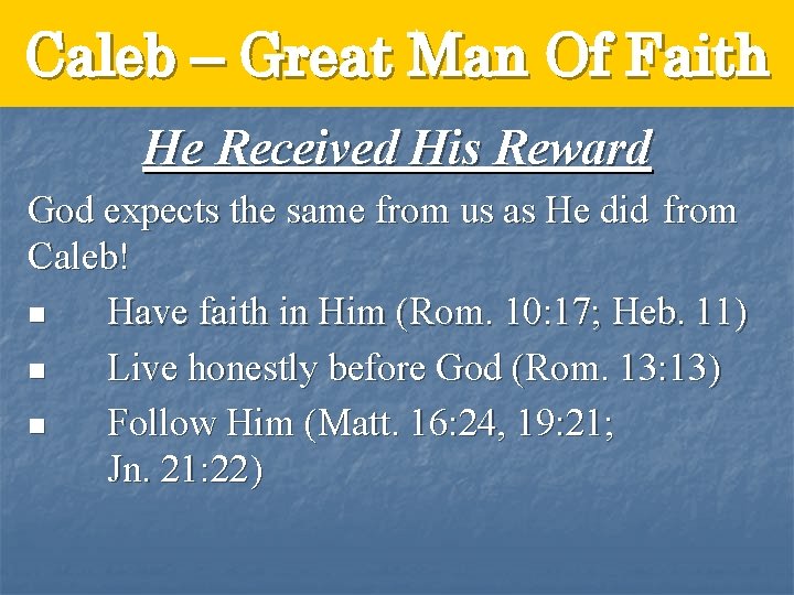 Caleb – Great Man Of Faith He Received His Reward God expects the same