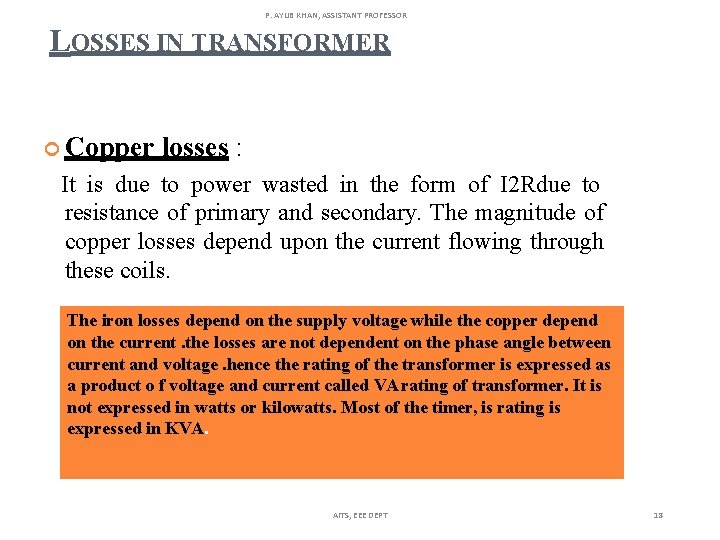 P. AYUB KHAN, ASSISTANT PROFESSOR LOSSES IN TRANSFORMER Copper losses : It is due