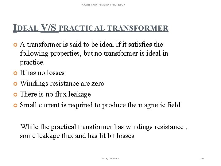 P. AYUB KHAN, ASSISTANT PROFESSOR IDEAL V/S PRACTICAL TRANSFORMER A transformer is said to