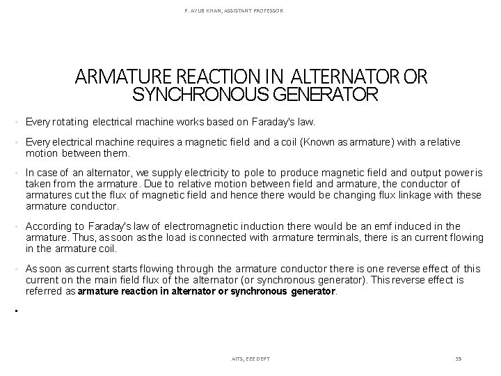 P. AYUB KHAN, ASSISTANT PROFESSOR ARMATURE REACTION IN ALTERNATOR OR SYNCHRONOUS GENERATOR • Every