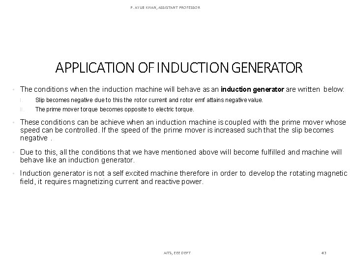 P. AYUB KHAN, ASSISTANT PROFESSOR APPLICATION OF INDUCTION GENERATOR • The conditions when the