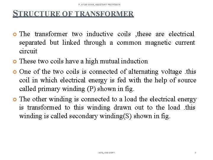 P. AYUB KHAN, ASSISTANT PROFESSOR STRUCTURE OF TRANSFORMER The transformer two inductive coils ,