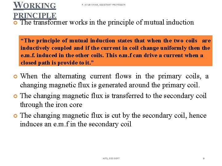 WORKING P. AYUB KHAN, ASSISTANT PROFESSOR PRINCIPLE The transformer works in the principle of