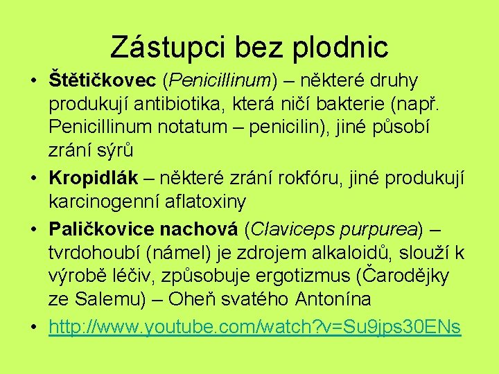 Zástupci bez plodnic • Štětičkovec (Penicillinum) – některé druhy produkují antibiotika, která ničí bakterie