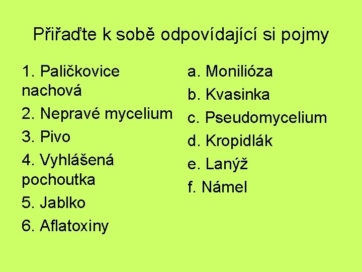 Přiřaďte k sobě odpovídající si pojmy 1. Paličkovice nachová 2. Nepravé mycelium 3. Pivo