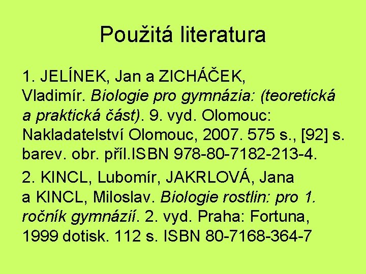 Použitá literatura 1. JELÍNEK, Jan a ZICHÁČEK, Vladimír. Biologie pro gymnázia: (teoretická a praktická