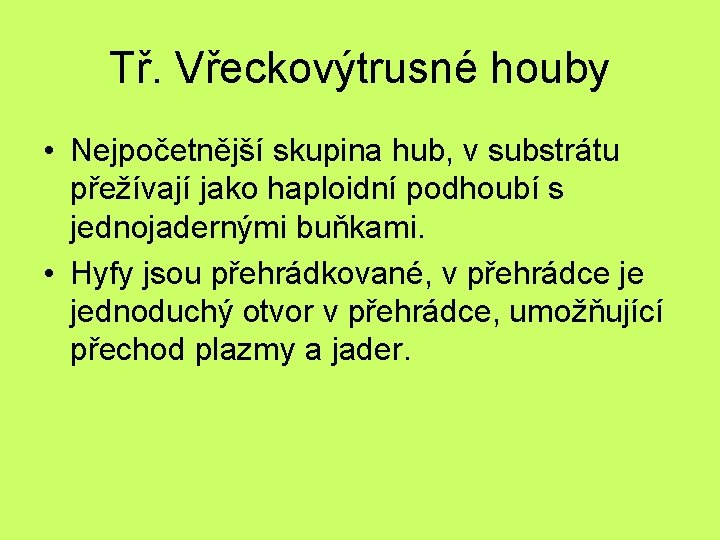 Tř. Vřeckovýtrusné houby • Nejpočetnější skupina hub, v substrátu přežívají jako haploidní podhoubí s