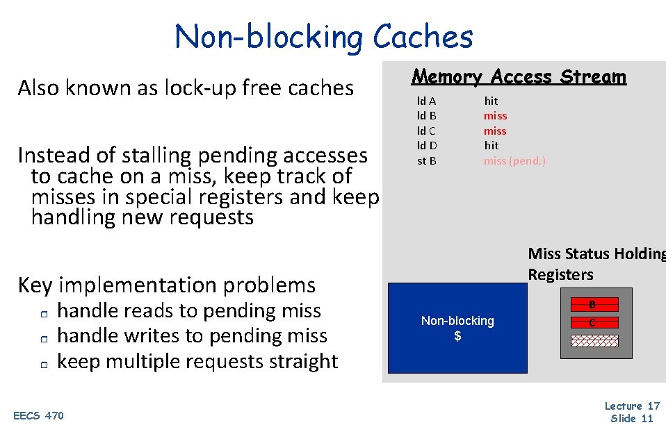Non-blocking Caches Also known as lock-up free caches Instead of stalling pending accesses to