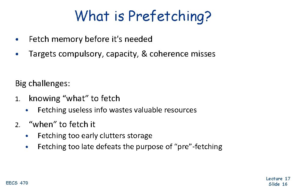 What is Prefetching? • Fetch memory before it's needed • Targets compulsory, capacity, &