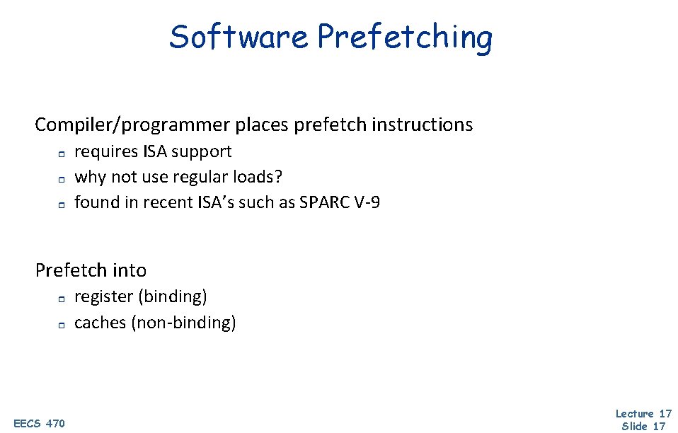 Software Prefetching Compiler/programmer places prefetch instructions r requires ISA support why not use regular