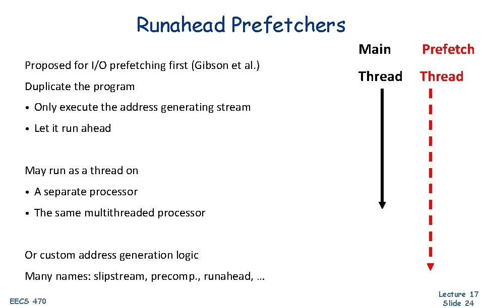 Runahead Prefetchers Proposed for I/O prefetching first (Gibson et al. ) Duplicate the program