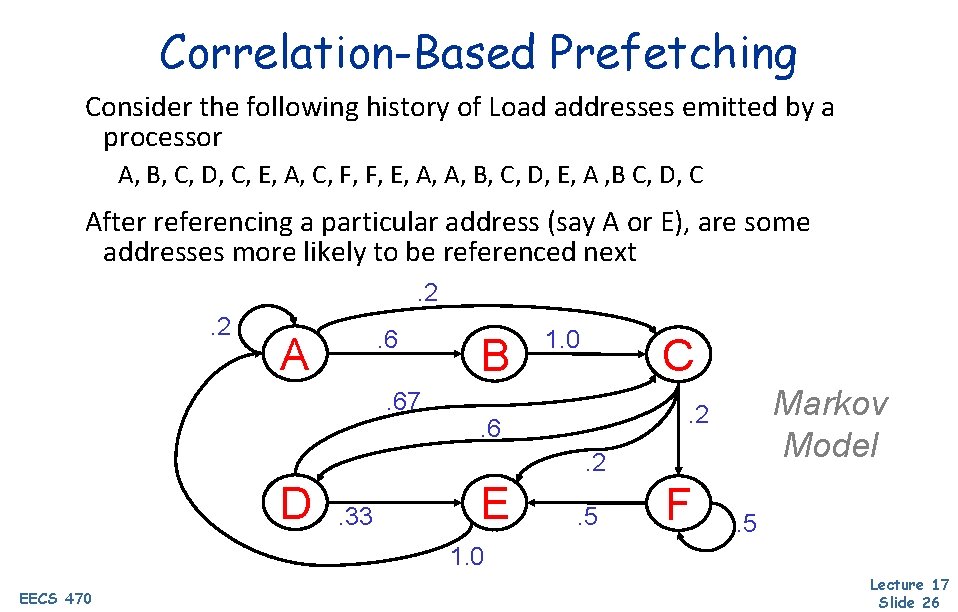 Correlation-Based Prefetching Consider the following history of Load addresses emitted by a processor A,