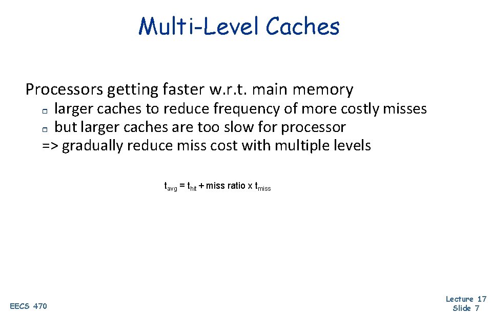 Multi-Level Caches Processors getting faster w. r. t. main memory larger caches to reduce