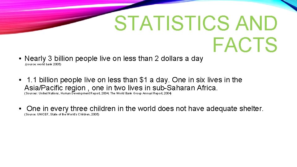 STATISTICS AND FACTS • Nearly 3 billion people live on less than 2 dollars
