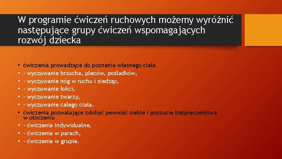 W programie ćwiczeń ruchowych możemy wyróżnić następujące grupy ćwiczeń wspomagających rozwój dziecka ćwiczenia prowadzące