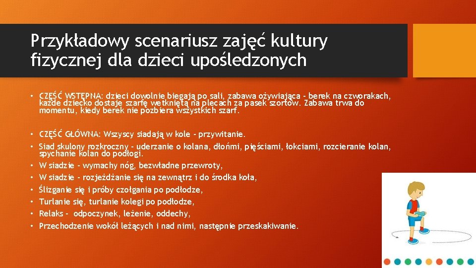 Przykładowy scenariusz zajęć kultury fizycznej dla dzieci upośledzonych • CZĘŚĆ WSTĘPNA: dzieci dowolnie biegają