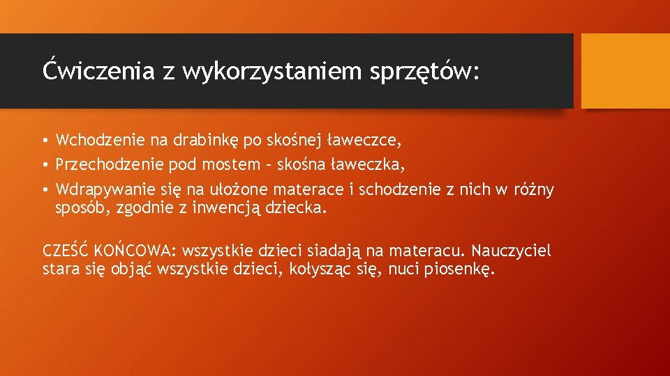 Ćwiczenia z wykorzystaniem sprzętów: • Wchodzenie na drabinkę po skośnej ławeczce, • Przechodzenie pod