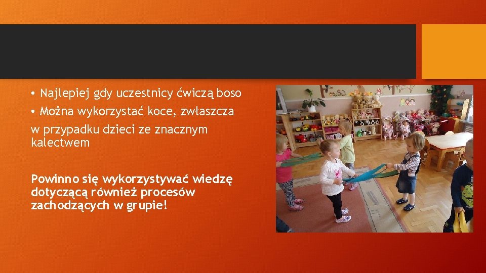  • Najlepiej gdy uczestnicy ćwiczą boso • Można wykorzystać koce, zwłaszcza w przypadku