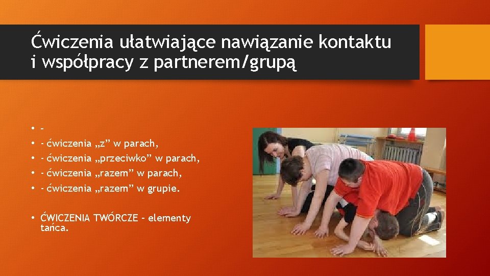 Ćwiczenia ułatwiające nawiązanie kontaktu i współpracy z partnerem/grupą • • • – - ćwiczenia