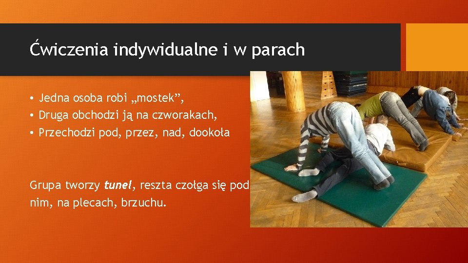 Ćwiczenia indywidualne i w parach • Jedna osoba robi „mostek”, • Druga obchodzi ją