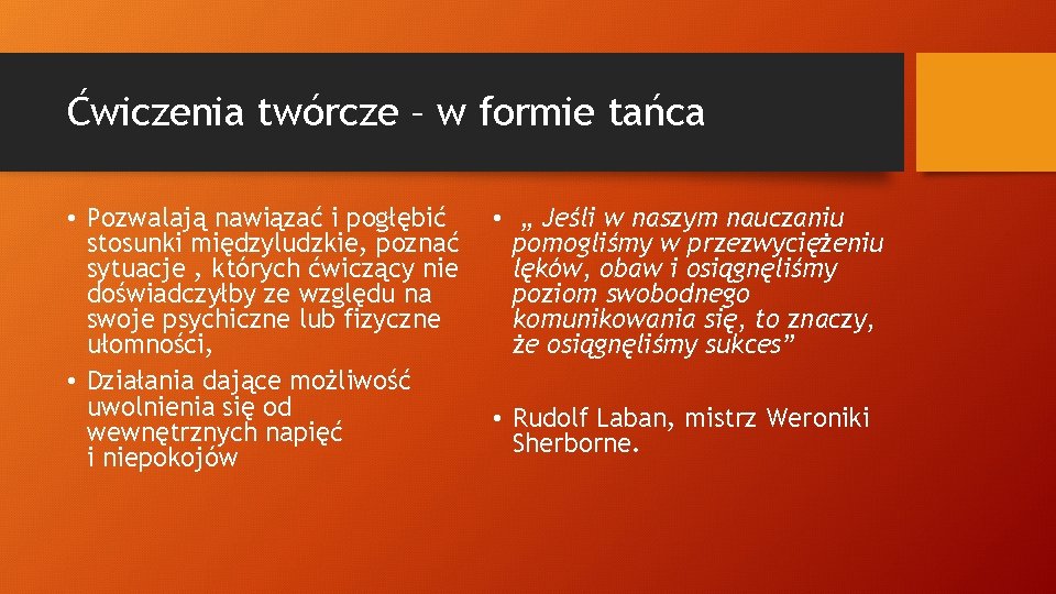 Ćwiczenia twórcze – w formie tańca • Pozwalają nawiązać i pogłębić stosunki międzyludzkie, poznać