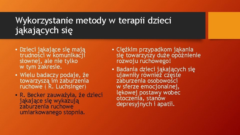 Wykorzystanie metody w terapii dzieci jąkających się • Dzieci jąkające się mają trudności w