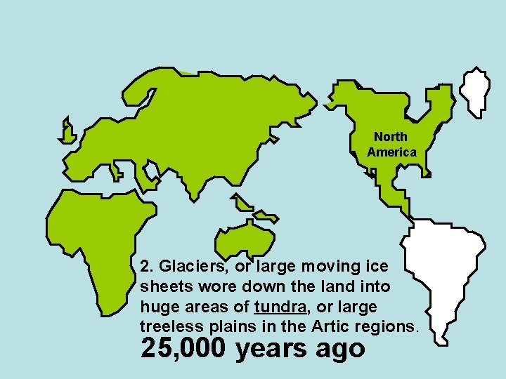 North America 2. Glaciers, or large moving ice sheets wore down the land into