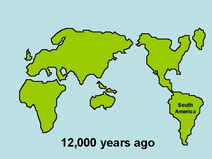 South America 12, 000 years ago 