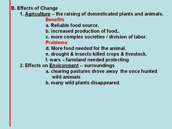 B. Effects of Change 1. Agriculture – the raising of domesticated plants and animals.